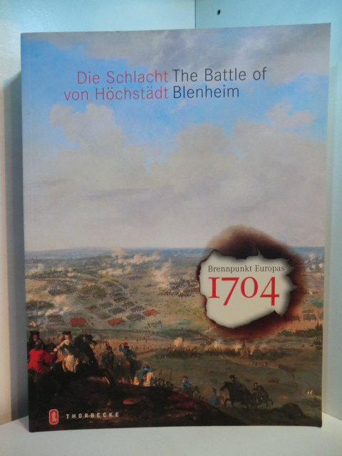 Erichsen, Johannes und Katharina Heinemann:  Die Schlacht von Höchstädt. The Battle of Blenheim. Brennpunkt Europas 1704 
