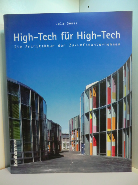 Gómez, Lola:  High-Tech für High-Tech. Die Architektur der Zukunftsunternehmen 