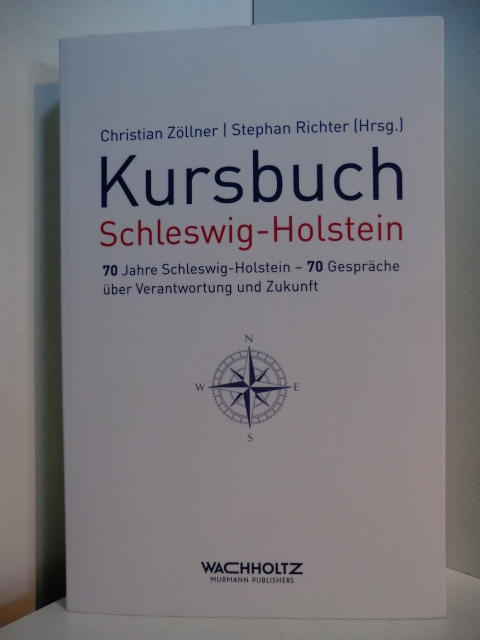 Zöllner, Christian W. und Stephan Richter:  Kursbuch Schleswig-Holstein. 70 Jahre Schleswig-Holstein - 70 Gespräche über Verantwortung und Zukunft 