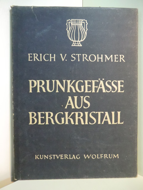 Strohmer, Erich V.:  Prunkgefässe aus Bergkristall. Wolfrumbücher Nr. 14 