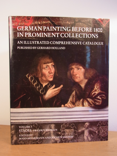 Brinkmann, Bodo, Jochen Sander and Gerhard Holland:  German Painting before 1800 at the Städel, Frankfurt am Main (German Painting before 1800 in prominent Collections Volume 1) 