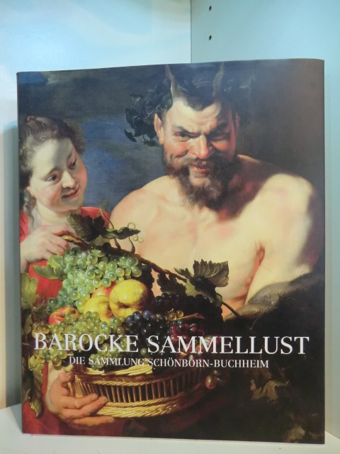 Kersting, Markus (Hrsg.):  Barocke Sammellust - die Sammlung Schönborn-Buchheim. Ausstellung im Haus der Kunst, München, vom 07. Februar bis 11. Mai 2003 
