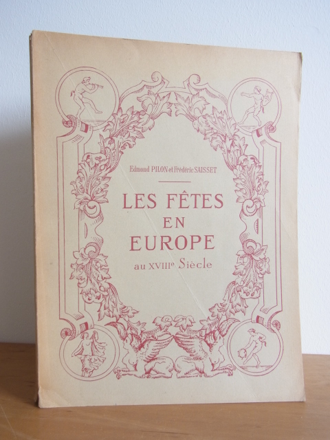 Pilon, Edmond und Frédéric Saisset:  Les fêtes en Europe au XVIIIe siècle 
