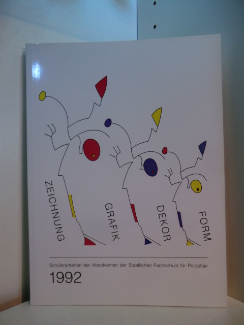 Siemen, Wilhelm (Hrsg.):  Form, Dekor, Grafik, Zeichnung. Schülerarbeiten der Absolventen der Staatlichen Fachhochschule für Porzellan 1992 