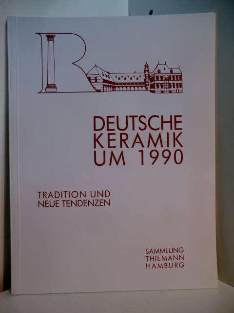 Thiemann, Hans:  Deutsche Keramik um 1990. Tradition und neue Tendenzen. Sammlung Thiemann, Hamburg 