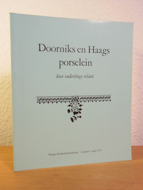 Haags Gemeentemuseum:  Doorniks en Haags porselein. Hun onderlinge relatie. Tentoonsteling Haags Gemeentemuseum, 4 maart - 1 mei 1977 