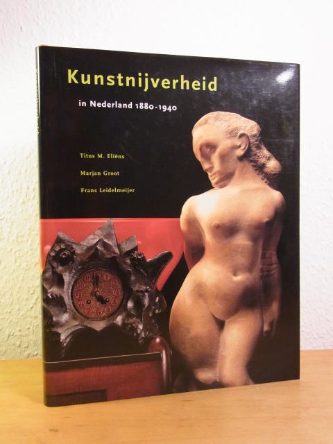 Eliens, Titus M., Marjan Groot und Frans Leidelmeijer:  Kunstnijverheid in Nederland 1880 - 1940 