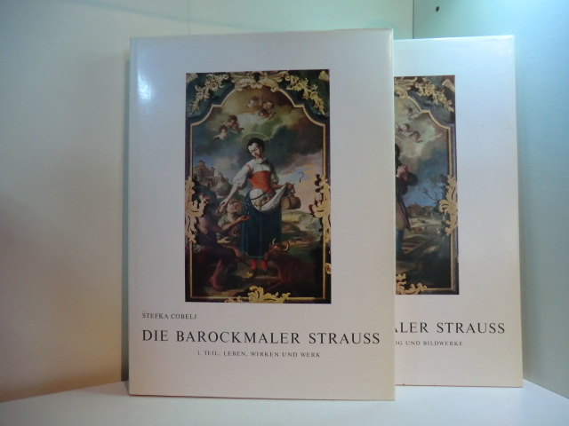 Cobelj, Stefka:  Die Barockmaler Strauss. Band 1: Leben, Wirken und Werk. Band 2: Oeuvre-Katalog und Bildwerke 