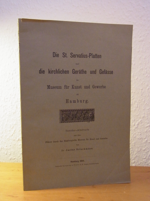 Brinckmann, Justus:  Die St. Servatius-Platten und die kirchlichen Geräthe und Gefässe im Museum für Kunst und Gewerbe zu Hamburg 
