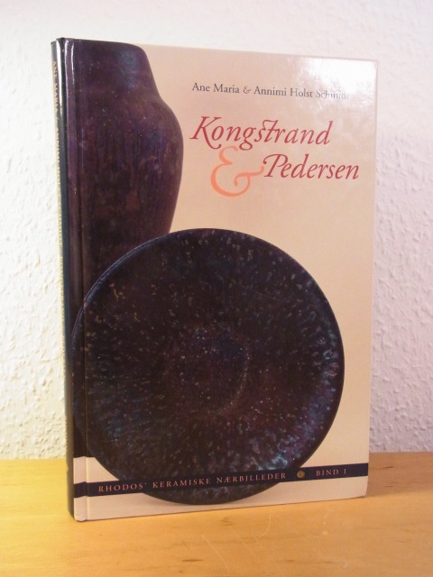 Holst Schmidt, Ane Maria & Annimi:  Kongstrand & Pedersen. Rhodos` keramiske nærbilleder bind 1 