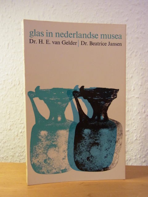 Gelder, Dr. H. E. van und Dr. Beatrice Jansen:  Glas in nederlandse musea 