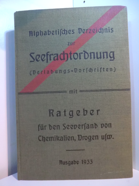 Verein Hamburger Rheder:  Alphabetisches Verzeichnis zur Seefrachtordnung (Verladungs-Vorschriften) mit Ratgeber für den Seeversand von Chemikalien, Drogen, usw. - Ausgabe 1933 