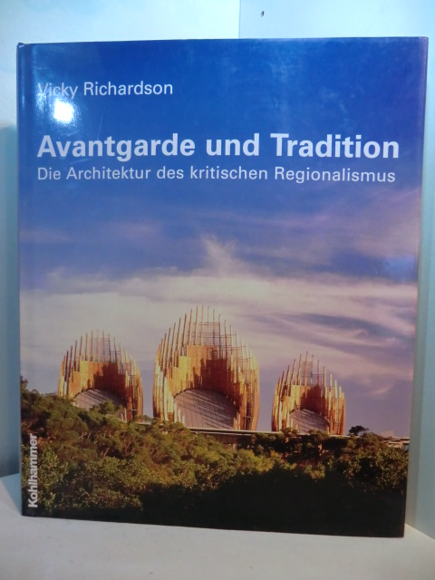 Richardson, Vicky:  Avantgarde und Tradition. Die Architektur des kritischen Regionalismus 