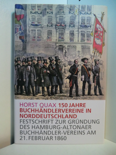 Quax, Horst:  150 Jahre Buchhändlervereine in Norddeutschland. Festschrift zur Gründung des Hamburg-Altonaer Buchhändler-Vereins am 21. Februar 1860 