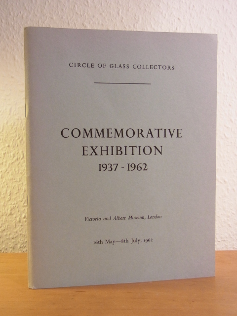The Circle of Glass Collectors:  Commemorative Exhibition 1937 - 1962. Victoria and Albert Museum, London, 16th May - 8th July 1962. Catalogue 