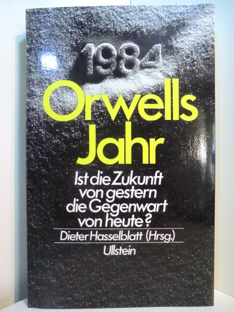 Hasselblatt, Dieter (Hrsg.):  Orwells Jahr. Ist die Zukunft von gestern die Gegenwart von heute? 