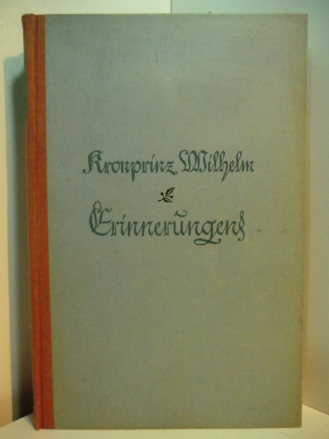 Rosner, Karl (Hrsg.):  Erinnerungen des Kronprinzen Wilhelm. Aus den Aufzeichnungen, Dokumenten, Tagebüchern und Gesprächen 