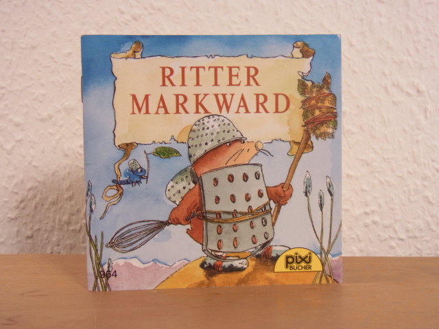 Weber, Sebastian und Sven Leberer:  Ritter Markward. Pixi-Buch Nr. 964 