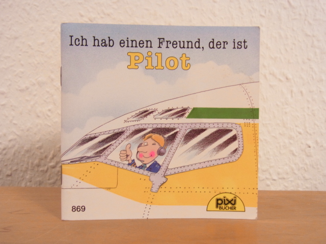 Schürmann, Susanne und Ralf Butschkow:  Ich hab einen Freund, der ist Pilot. Pixi-Buch Nr. 869 