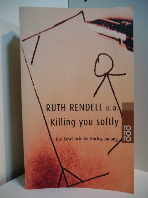 Rendell, Ruth - zusammengestellt. von Wolfram Hämmerling:  Killing you softly. Ein Lesebuch der Hochspannung 