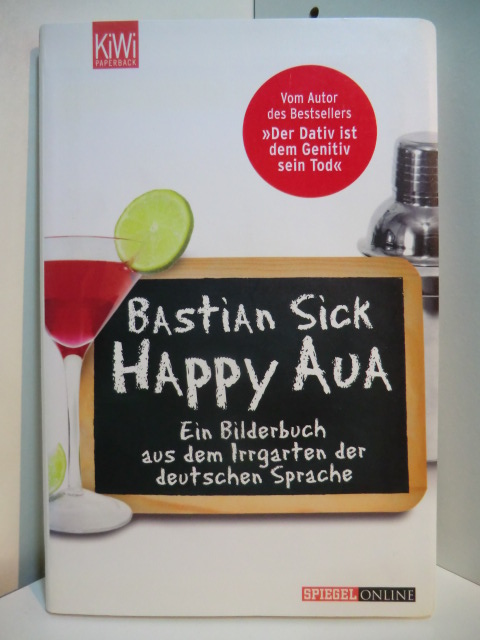 Sick, Bastian:  Happy Aua. Ein Bilderbuch aus dem Irrgarten der deutschen Sprache 