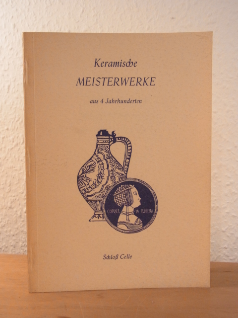 Schmidt, Robert:  Keramische Meisterwerke aus vier Jahrhunderten. Ausstellung Schloss Celle, 26. März bis 21. Mai 1950 