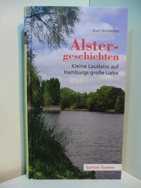 Grobecker, Kurt:  Alstergeschichten. Kleine Laudatio auf Hamburgs große Liebe 