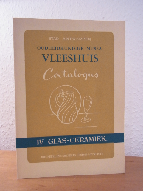 Smekens, F. (Inleiding):  Oudheidkundige Musea Vleeshuis, Antwerpen. Catalogus IV: Glas, Ceramiek 