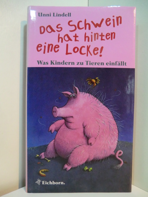 Lindell, Unni (Hrsg.):  Das Schwein hat hinten eine Locke! Was Kindern zu Tieren einfällt 