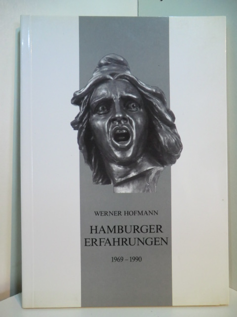 Hofmann, Werner und Freunde der Hamburger Kunsthalle e.V. (Hrsg.):  Hamburger Erfahrungen 1969 - 1990 