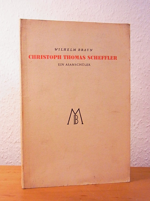 Braun, Wilhelm:  Christoph Thomas Scheffler. Ein Asamschüler. Beiträge zu seinem malerischen Werk 