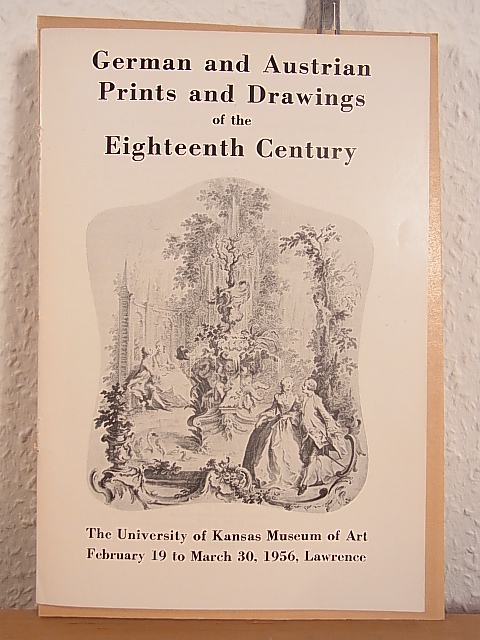 The University of Kansas Museum of Art:  German and Austrian Prints and Drawings of the Eighteenth Century. Exhibition at the University of Kansas Museum of Art, Lawrence, February 19 to March 30, 1956 