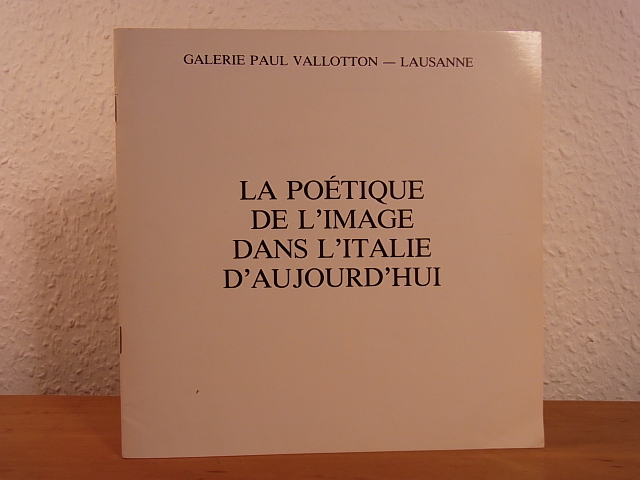 La Galerie Paul Vallotton:  La poétique de l`image dans l`Italie d`aujour`hui. Exposition au la Galerie Paul Vallotton, Lausanne, du 28 septembre au 5 octobre 1985 