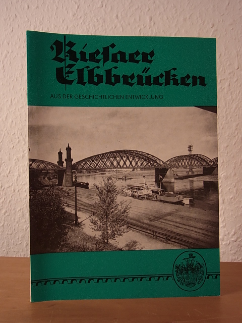 Grieshammer, Ralf:  Riesaer Elbbrücken. Aus der geschichtlichen Entwicklung 
