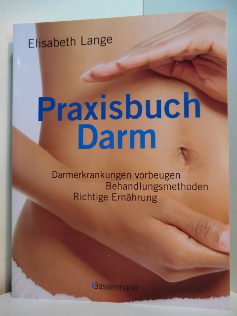 Lange, Elisabeth:  Praxisbuch Darm. Darmerkrankungen vorbeugen, Behandlungsmethoden, richtige Ernährung 