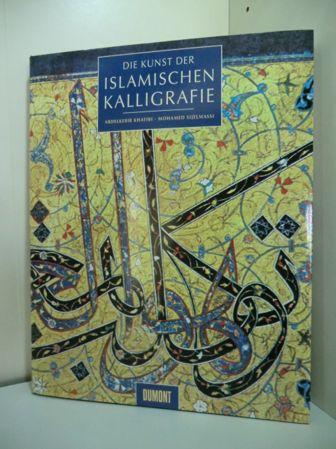 Khatibi, Abdelkebir und Mohammed Sijelmassi:  Die Kunst der islamischen Kalligrafie 