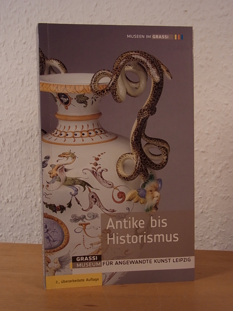 Thormann, Olaf (Konzept/Redaktion):  Ständige Ausstellung Antike bis Historismus. GRASSI Museum für Angewandte Kunst Leipzig 