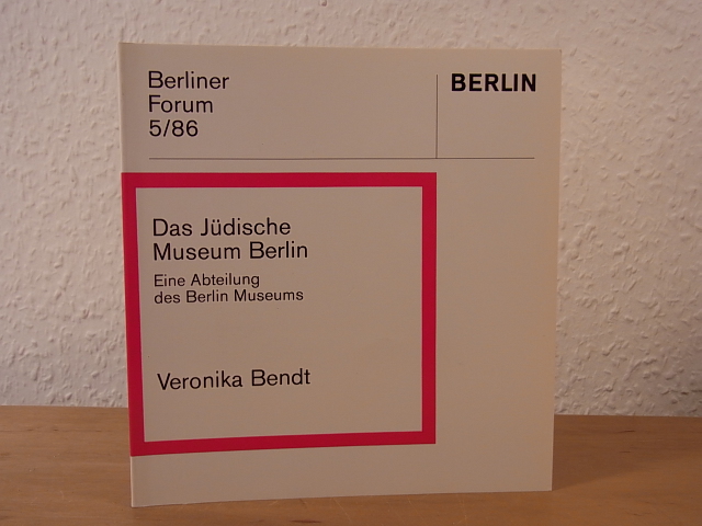 Bendt, Veronika:  Das Jüdische Museum Berlin. Eine Abteilung des Berlins Museums 