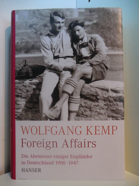 Kemp, Wolfgang:  Foreign Affairs. Die Abenteuer einiger Engländer in Deutschland 1900 - 1947 