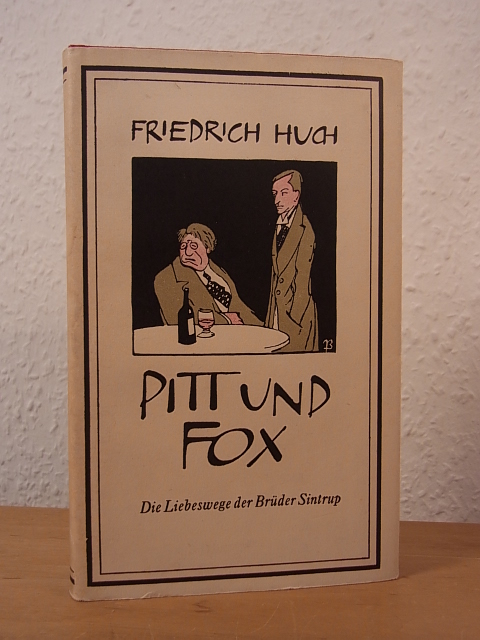 Huch, Friedrich:  Pitt und Fox. Die Liebeswege der Brüder Sintrup. Ein Roman 
