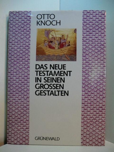 Knoch, Otto:  Das Neue Testament in seinen grossen Gestalten. 41 Glaubens- und Lebensgeschichten. Mit einer Erklärung wichtiger neutestamentlicher Begriffe 
