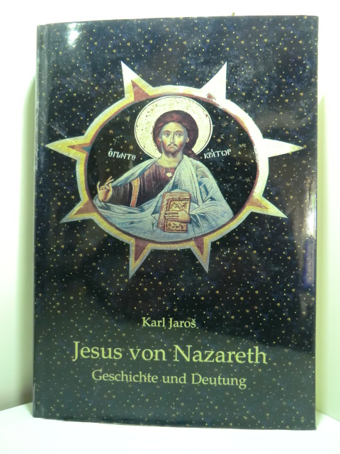 Jaros, Karl:  Jesus von Nazareth. Geschichte und Deutung 