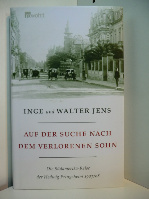 Jens, Inge und Walter:  Auf der Suche nach dem verlorenen Sohn. Die Südamerika-Reise der Hedwig Pringsheim 1907 