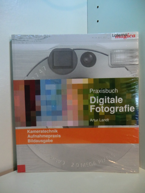 Landt, Artur:  Praxisbuch Digitale Fotografie. Kameratechnik, Aufnahmepraxis, Bildausgabe (originalverschweißtes Exemplar) 