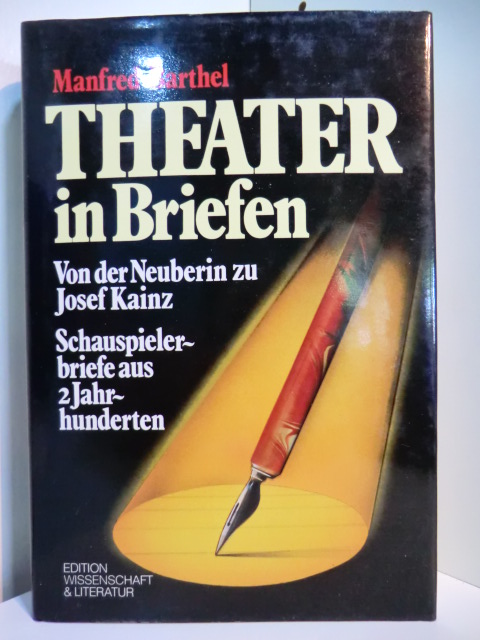 Barthel, Manfred (Hrsg.):  Theater in Briefen. Von der Neuberin bis Josef Kainz. Schauspielerbriefe aus zwei Jahrhunderten 