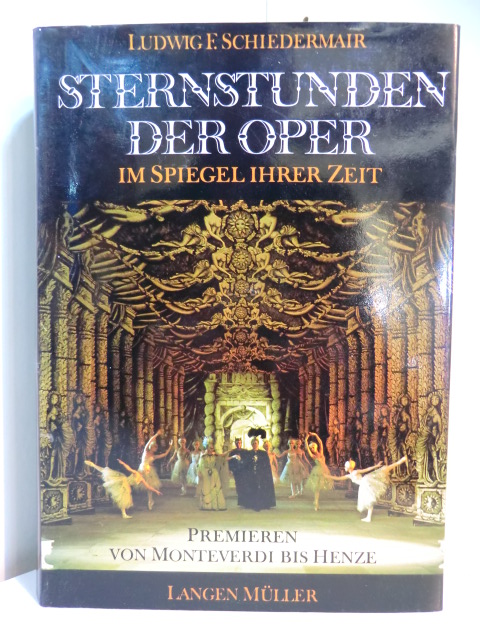 Schiedermair, Ludwig  F. (Hrsg.):  Sternstunden der Oper im Spiegel ihrer Zeit. Premieren von Monteverdi bis Henze 
