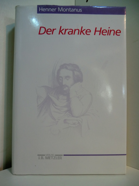 Montanus, Henner:  Der kranke Heine 