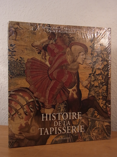 Joubert, Fabienne, Amaury Lefébure und Jean-François Bertrand:  Histoire de la Tapisserie. En Europe, du Moyen âge à nos jours 