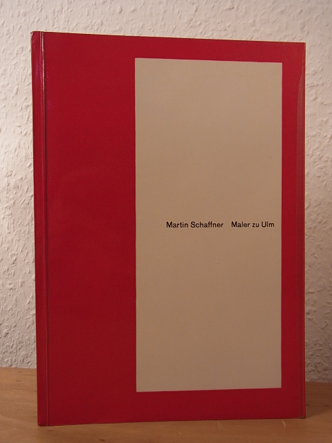 Lustenberger, Suzanne:  Martin Schaffner. Maler zu Ulm. Ausstellung Ulmer Museum, 20. September bis 15. November 1959 