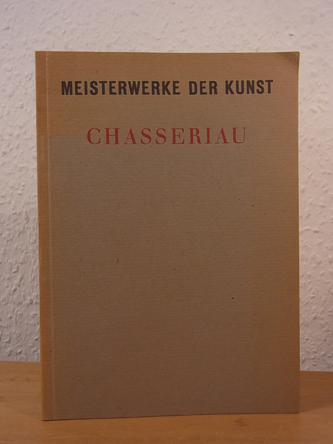 Uhde-Bernays, Hermann:  Théodore Chassériau. Meisterwerke der Kunst 